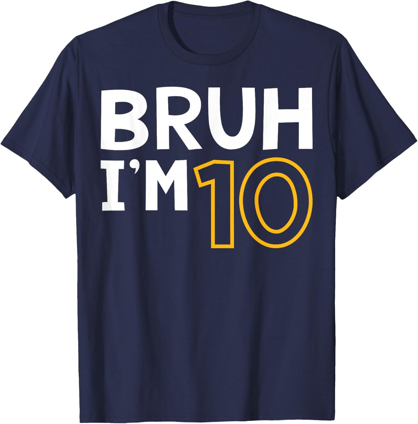 Bruh I'm 10 10th Birthday Boy 10 Years old Birthday T-Shirt - T-Shirt | Navy