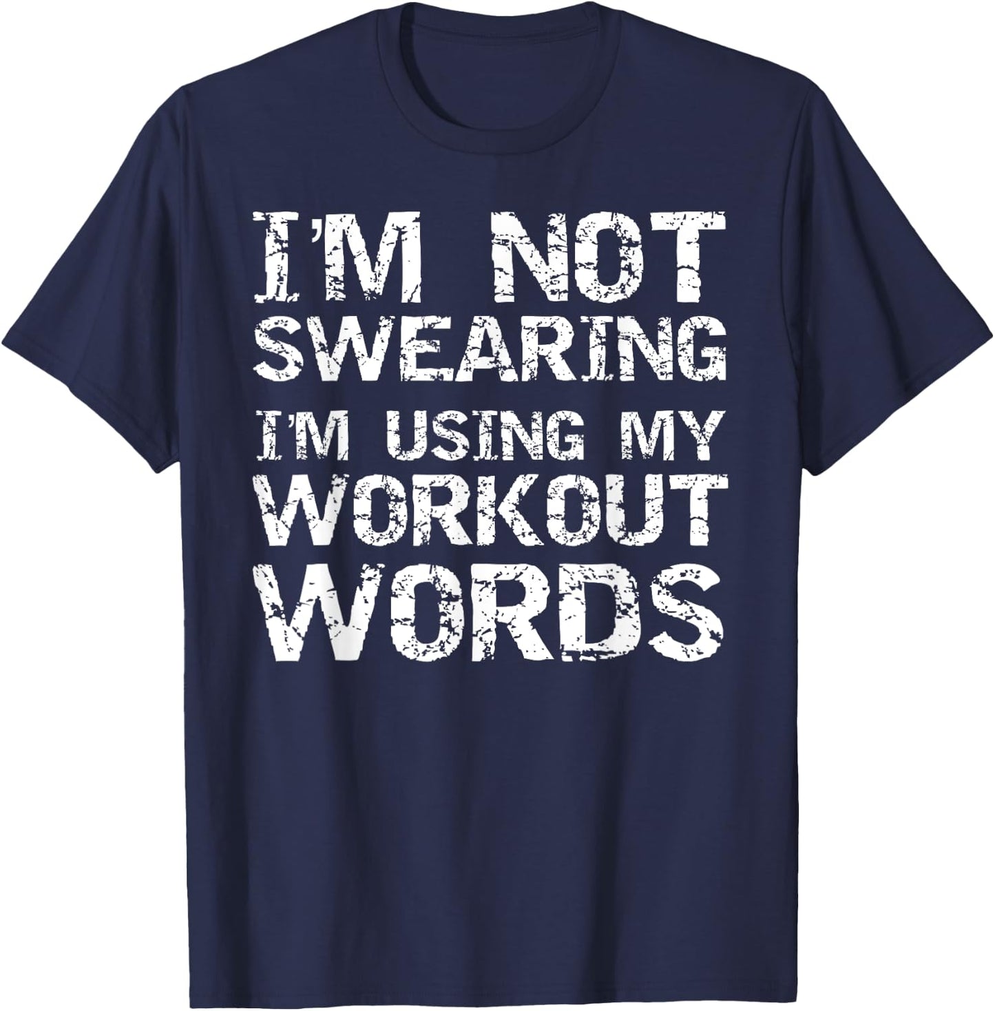 Funny Saying I'm Not Swearing I'm Using My Workout Words T-Shirt - T-Shirt | Navy