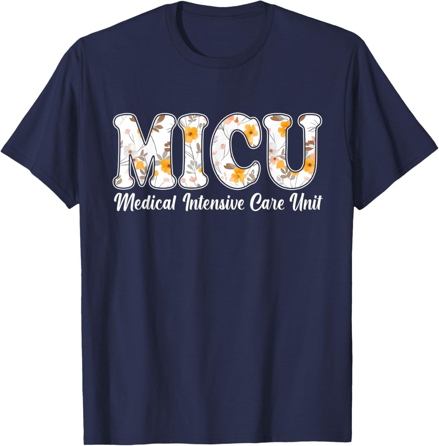 Floral MICU Nurse Medical Intensive Care Unit MICU T-Shirt - T-Shirt | Navy