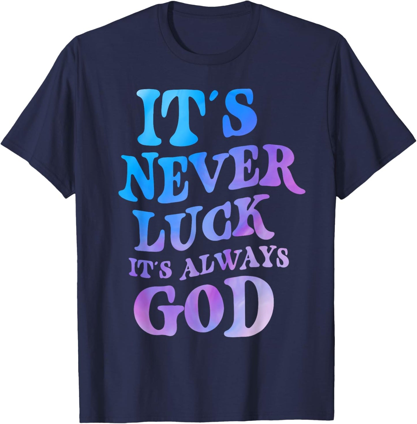 It's Never Luck It's Always God T-Shirt - T-Shirt | Navy