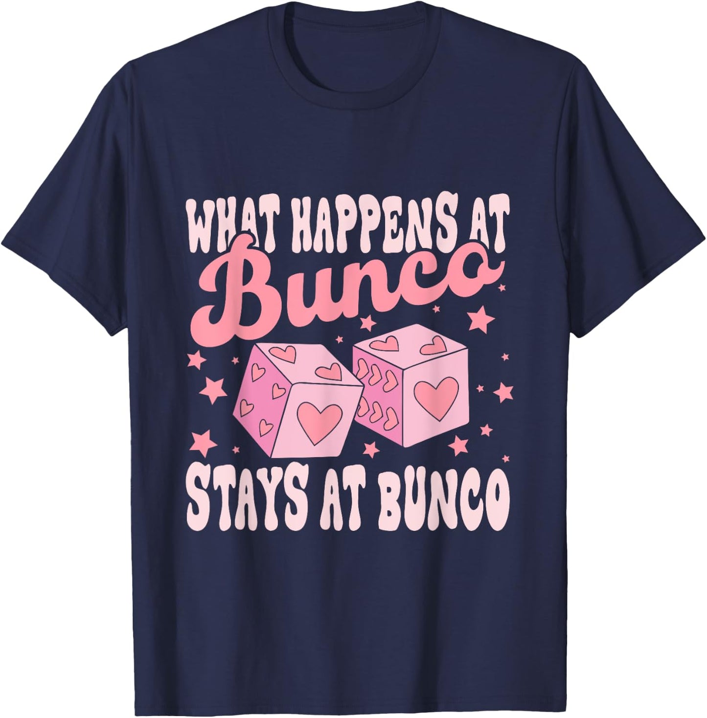 What Happens at Bunco Stays at Bunco Game Night T-Shirt - T-Shirt | Navy
