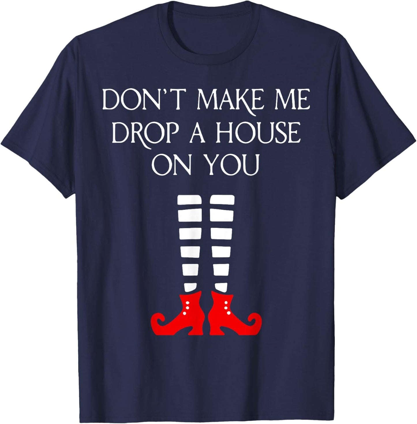 Don't Make Me Drop A House On You T-Shirt - T-Shirt | Navy