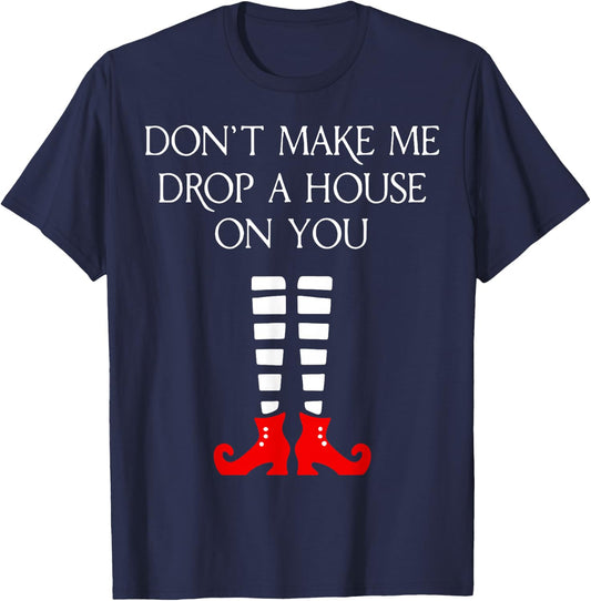 Don't Make Me Drop A House On You T-Shirt - T-Shirt | Navy