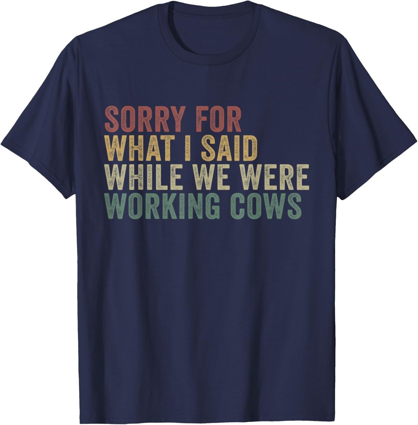 Im Sorry For What I Said While Working Cows Funny Herding T-Shirt - T-Shirt | Navy