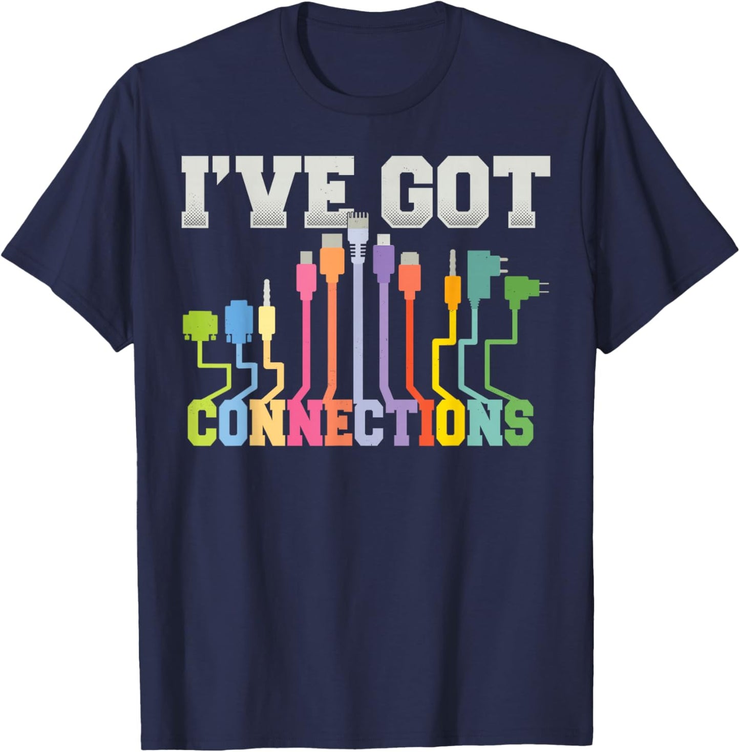I've Got Connections Information Technology Shirt Funny Gift T-Shirt - T-Shirt | Navy