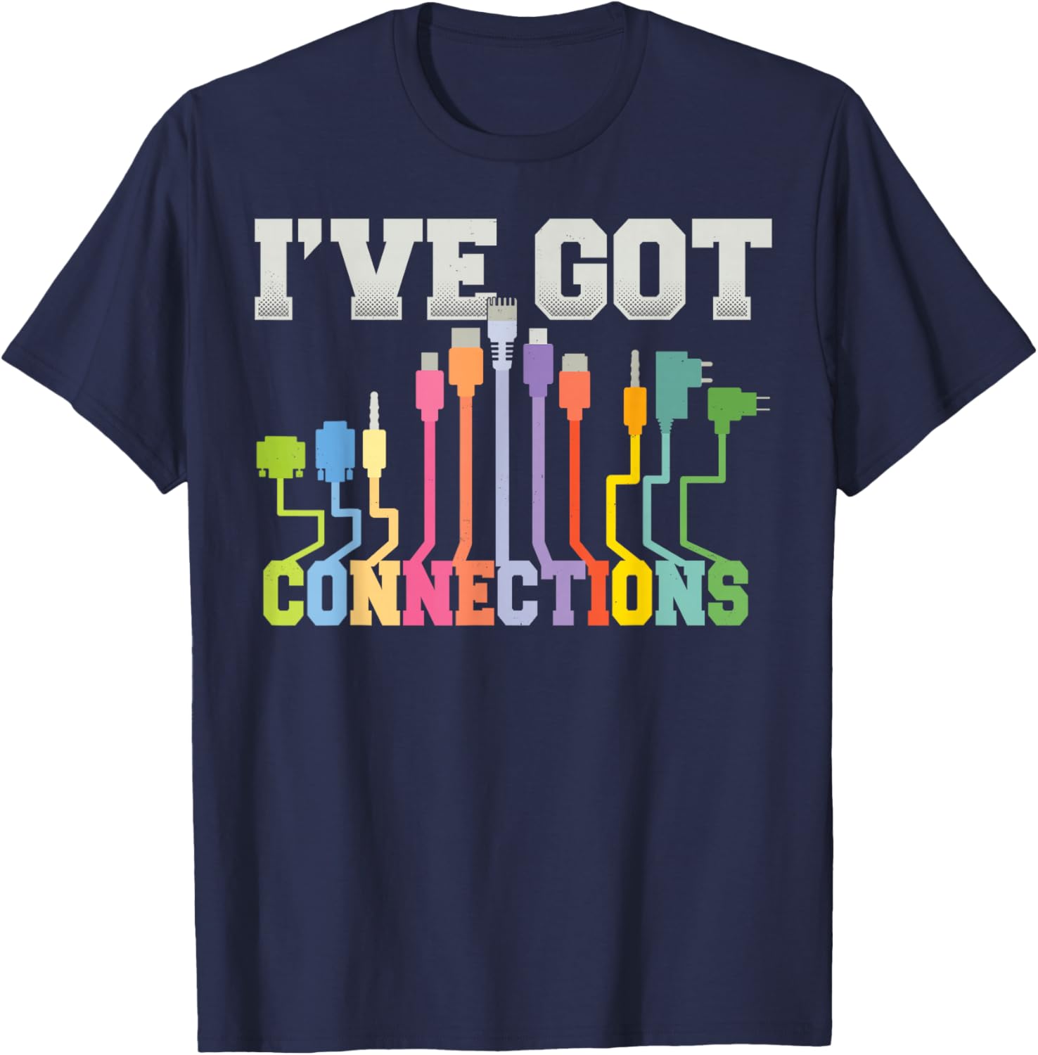 I've Got Connections Information Technology Shirt Funny Gift T-Shirt - T-Shirt | Navy