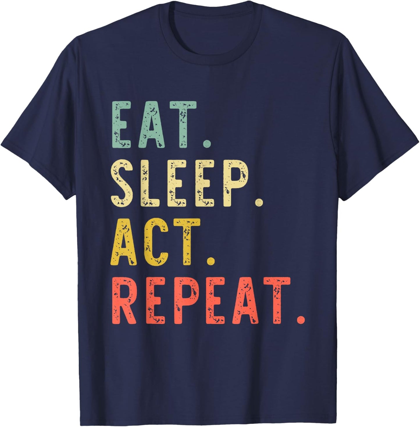 Eat Sleep Act Repeat Actor Actress Acting Vintage Funny T-Shirt - T-Shirt | Navy