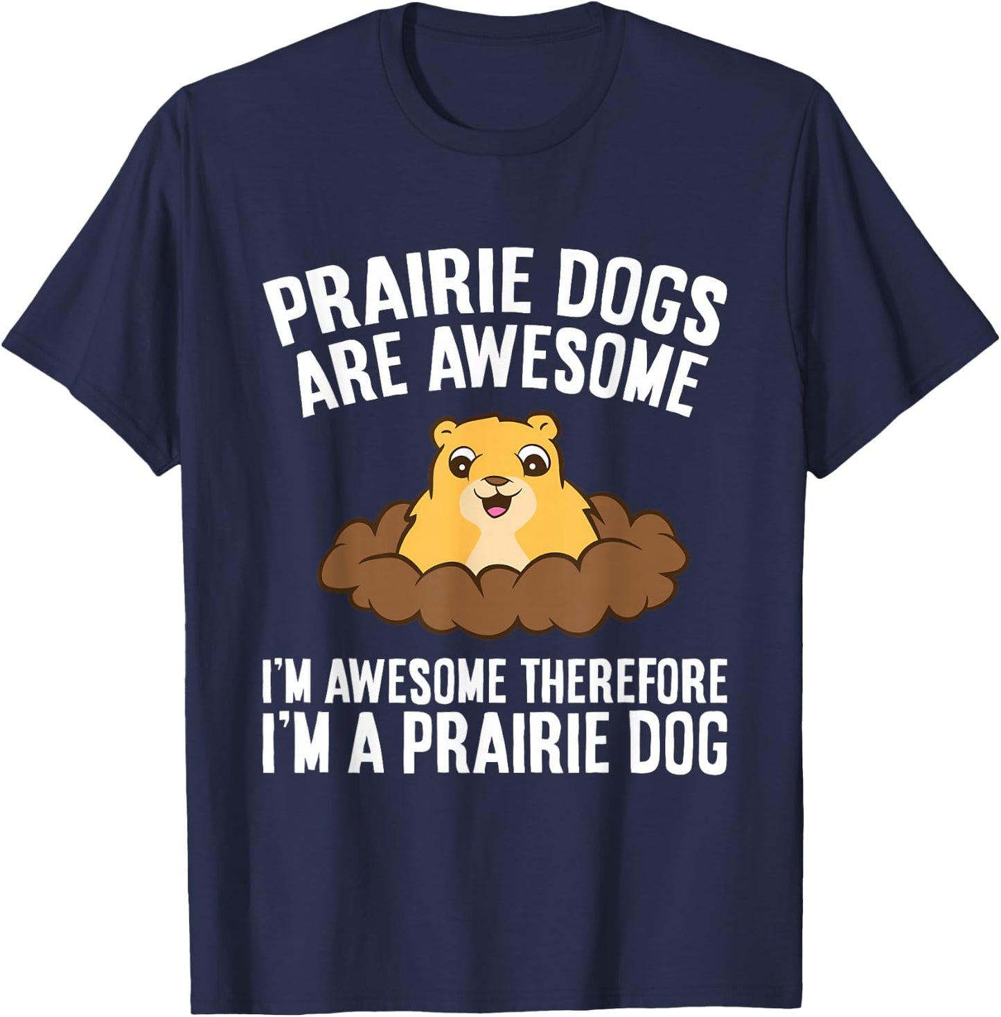 Prairie Dogs Are Awesome Therefore I'm A Prairie Dog Men Women Girls Kids T-Shirt - T-Shirt | Navy