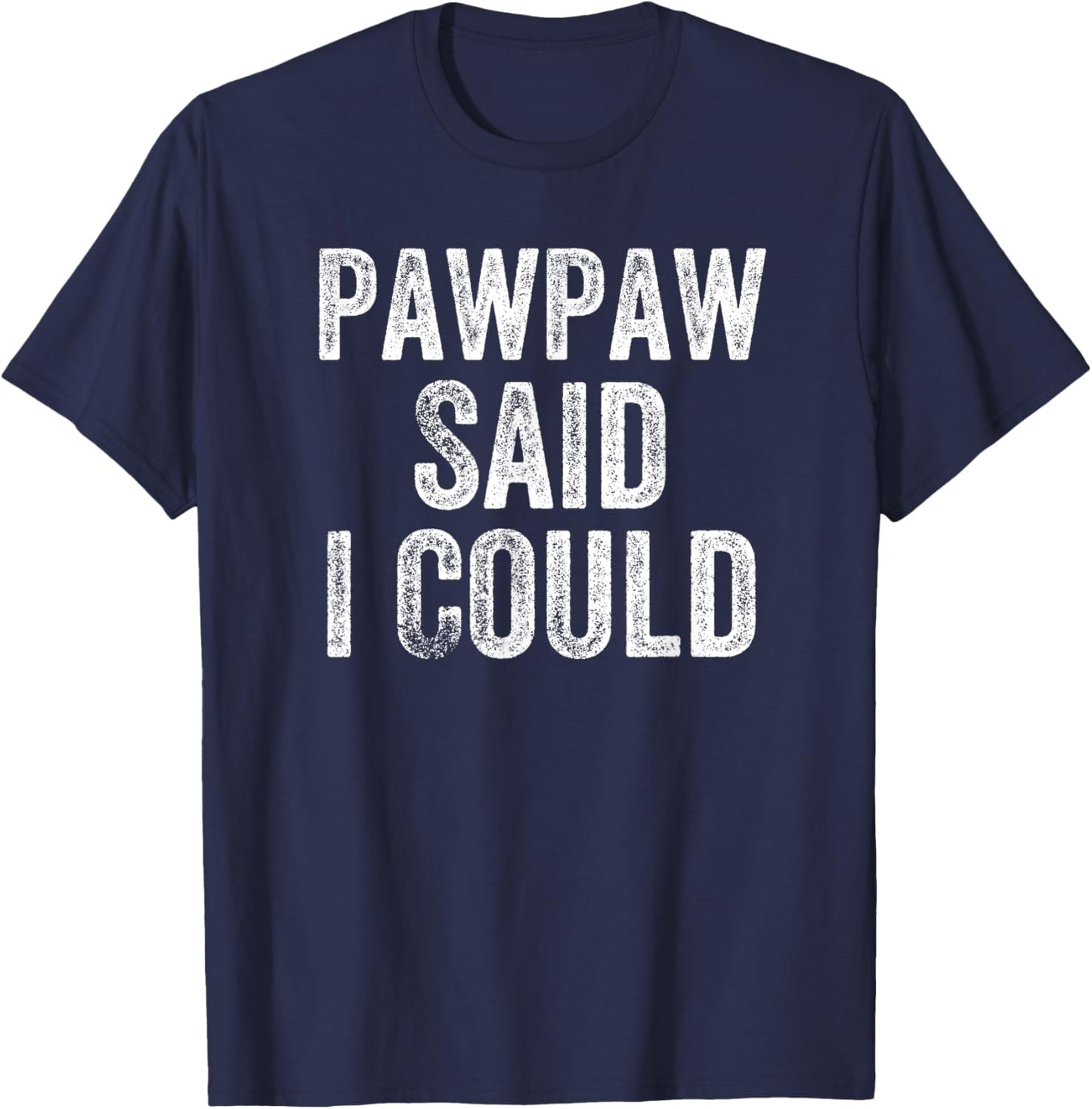 Pawpaw Said I Could Funny Grandchild Grandson Granddaughter T-Shirt - T-Shirt | Navy