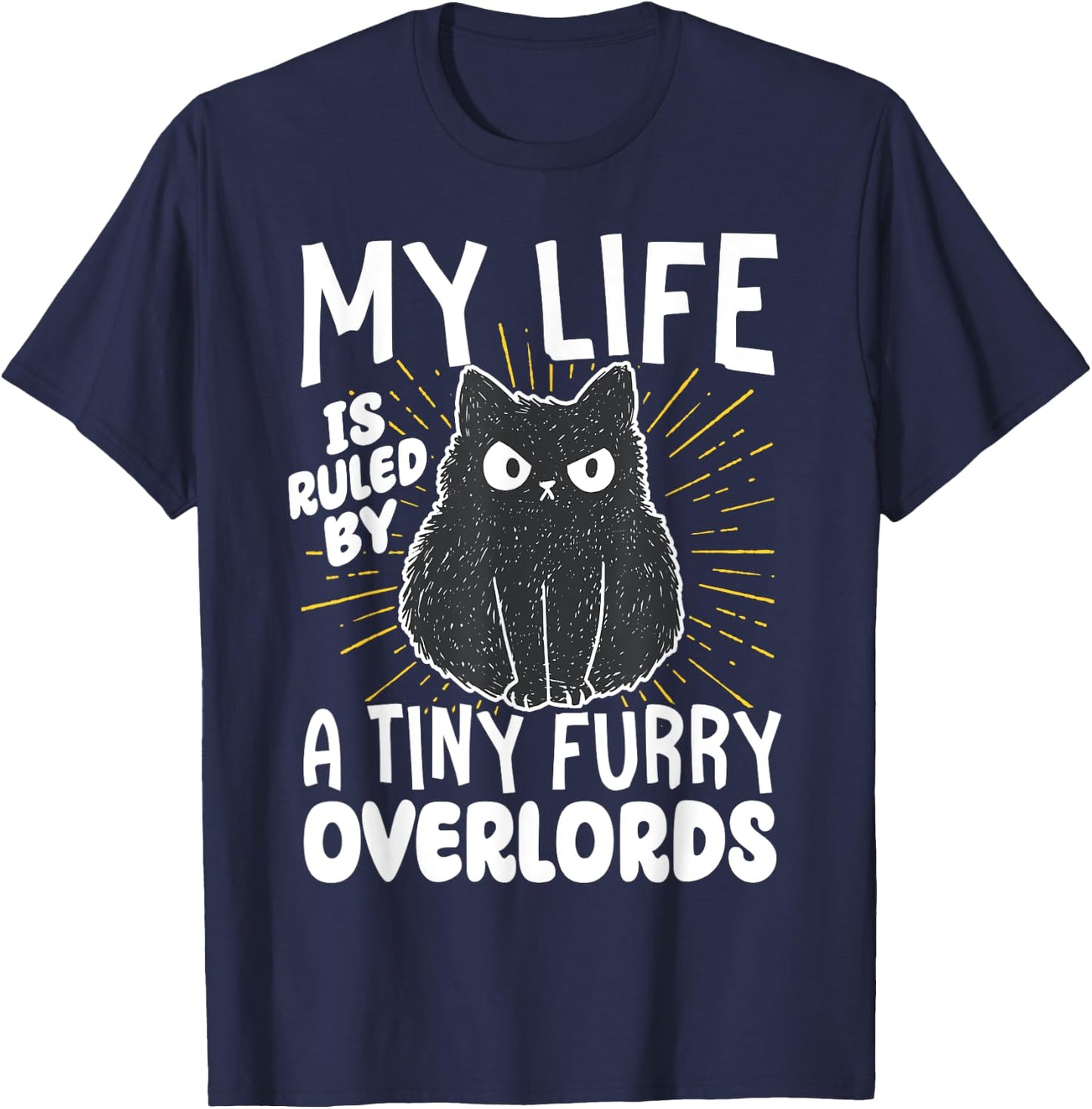 My Life is Ruled by a Tiny Furry Overlords T-Shirt - T-Shirt | Navy