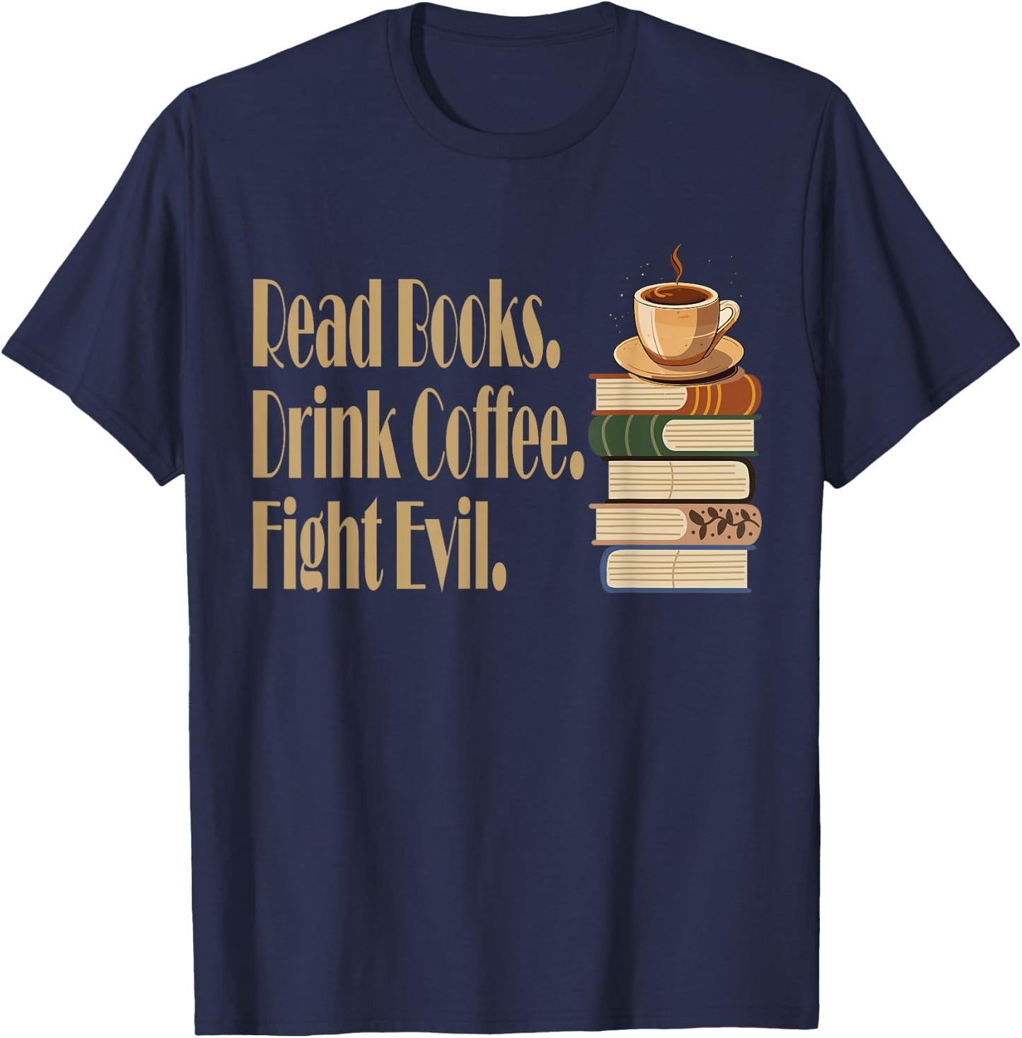 Funny Read Books. Drink Coffee. Fight Evil. Funny Reading T-Shirt - T-Shirt | Navy