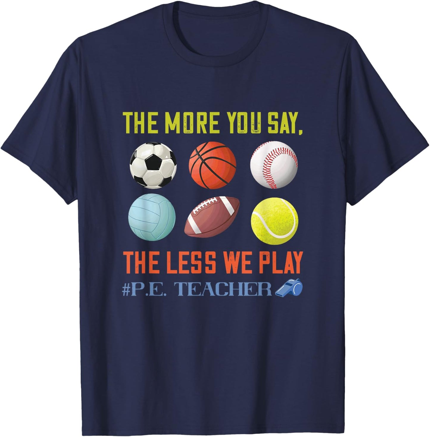 PE Teacher The More You Say Physical Education Teacher T-Shirt - T-Shirt | Navy