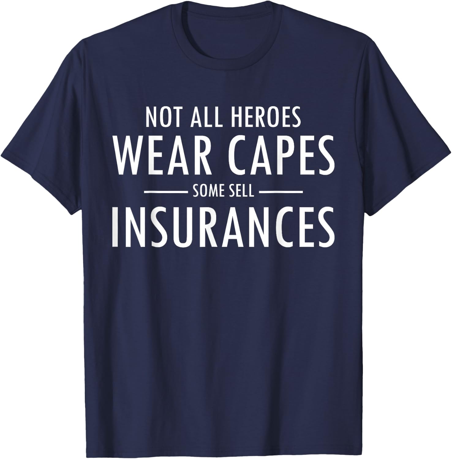 Not All Heroes Wear Capes Some Sell Insurance Agent T-Shirt - T-Shirt | Navy