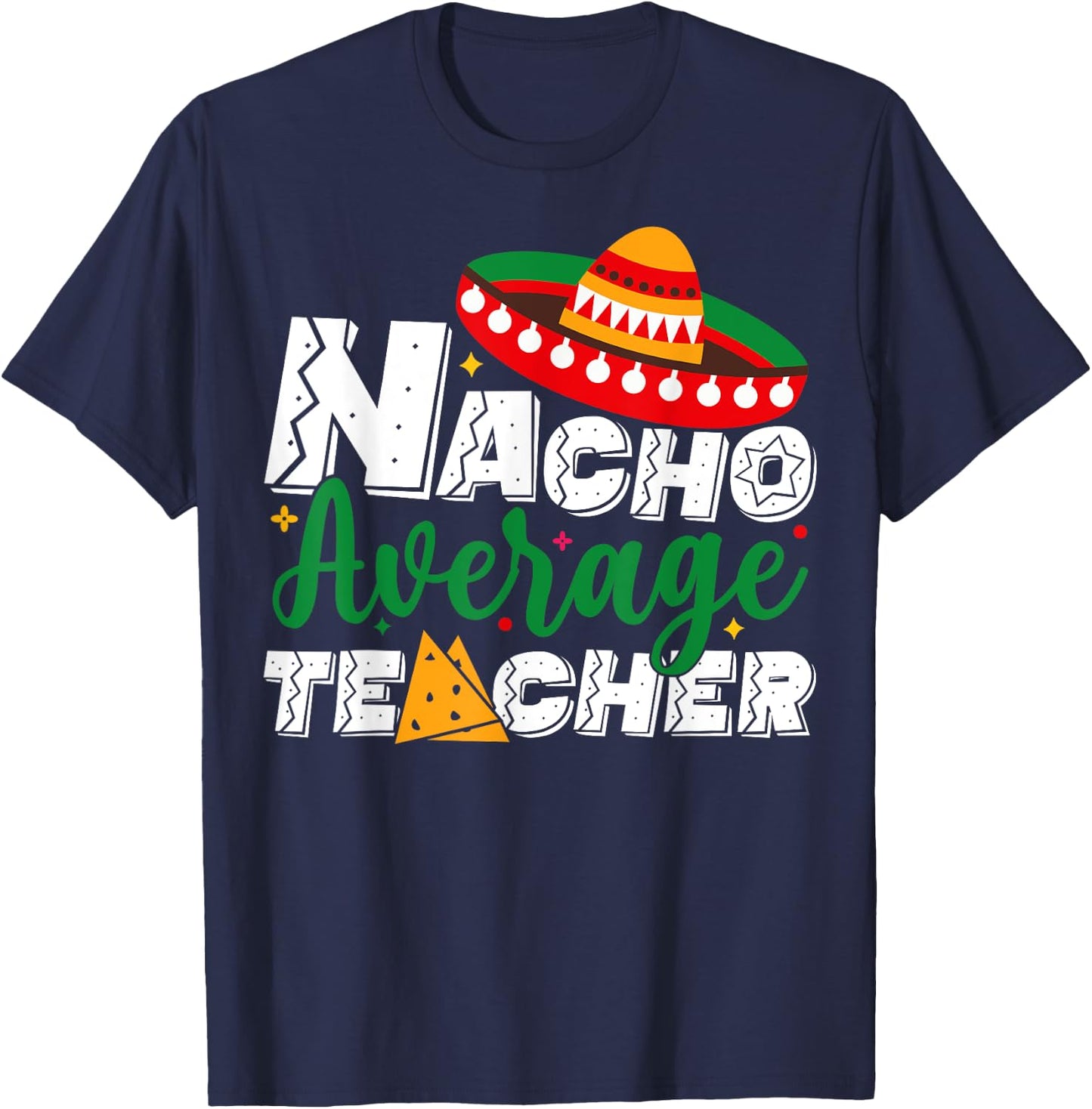 Nacho Average Teacher Cinco De Mayo Fiesta Mexican Teaching T-Shirt - T-Shirt | Navy