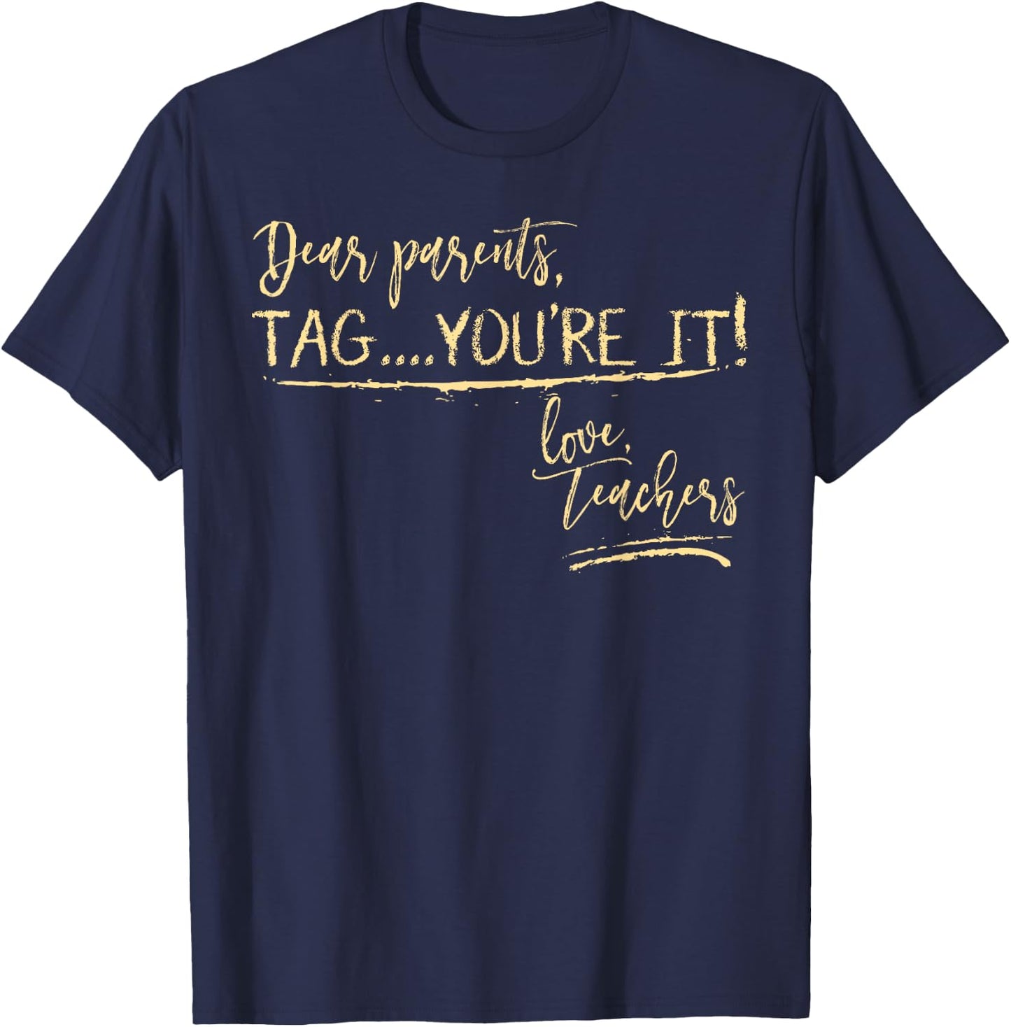 Dear Parents Tag You're It Love Teachers Shirt Funny School T-Shirt - T-Shirt | Navy