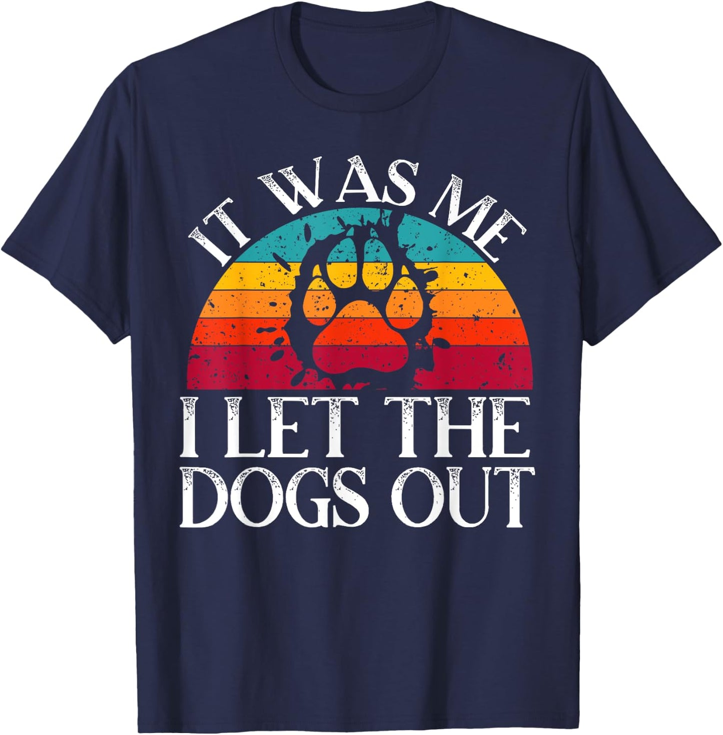It Was Me I Let The Dogs Out Puppy Lover Paw Dog Owner Men Women Kids T-Shirt - T-Shirt | Navy