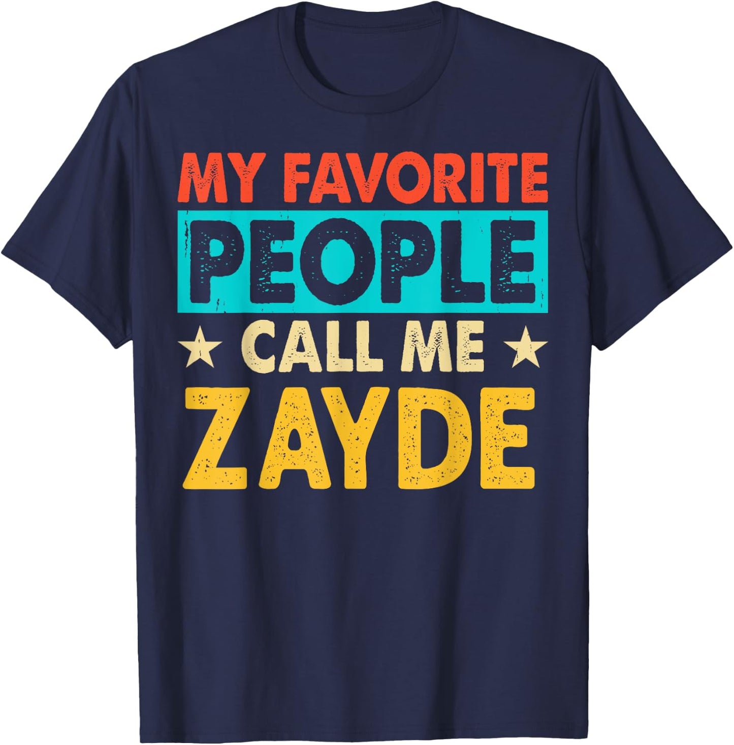 My Favorite People Call Me ZAYDE Funny ZAYDE Fathers Day T-Shirt - T-Shirt | Navy