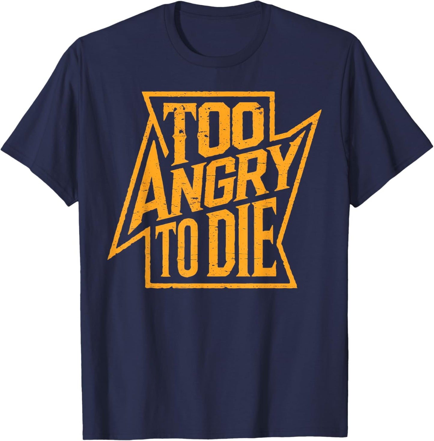 Too Angry To Die Heavy Metal Grunge Distressed Design T-Shirt - T-Shirt | Navy
