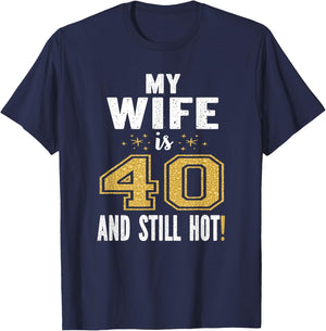My Wife Is 40 And Still Hot 40th Birthday Gift T-Shirt - T-Shirt | Navy
