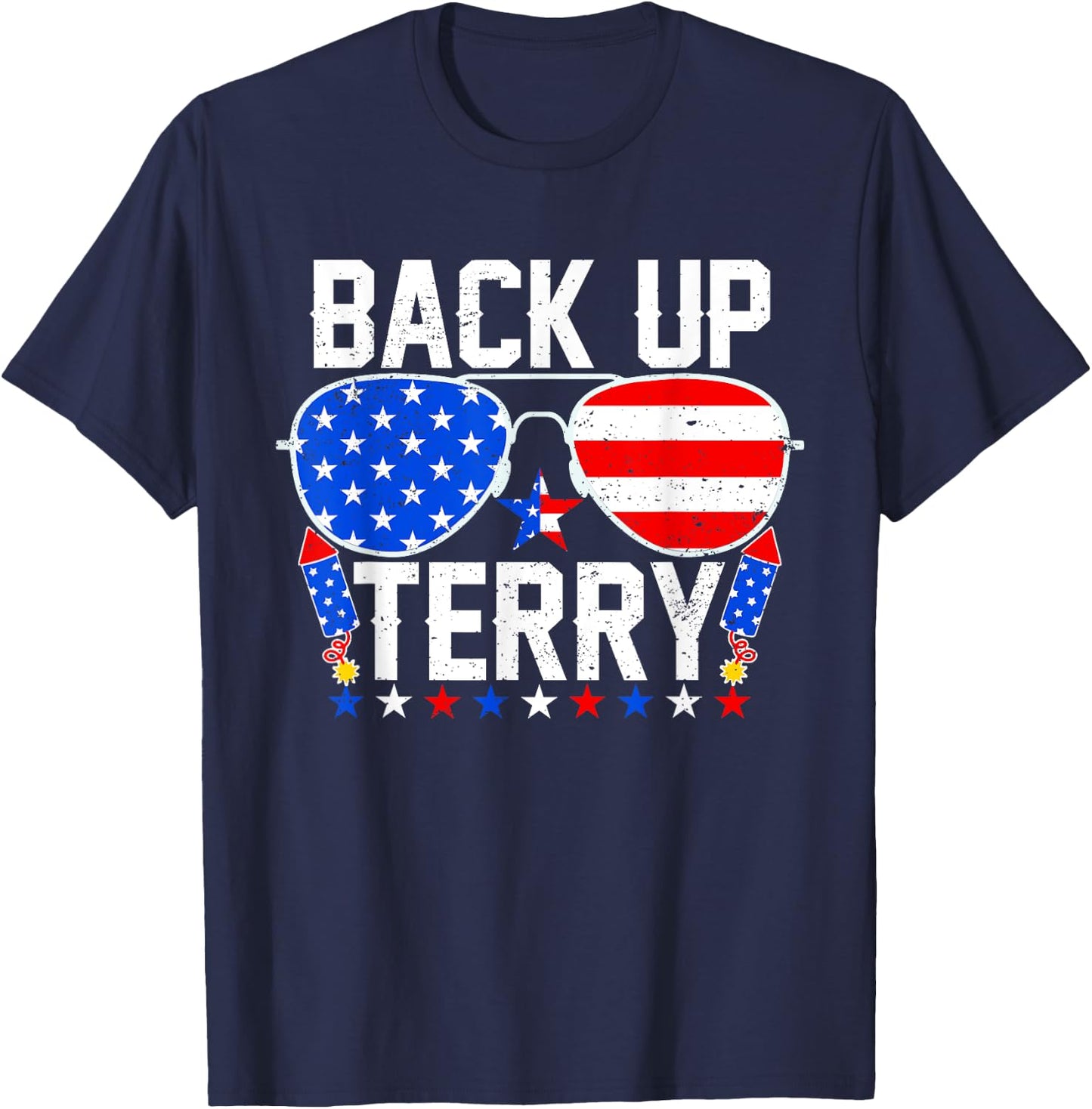 Back Up Terry Funny 4th of July Us Flag Patriotic Fireworks T-Shirt - T-Shirt | Navy