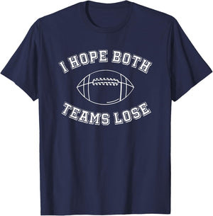 Sarcastic Football Tailgate Party I Hope Both Teams Lose , Small T-Shirt - T-Shirt | Navy