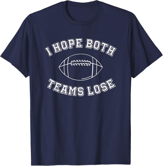 Sarcastic Football Tailgate Party I Hope Both Teams Lose , Small T-Shirt - T-Shirt | Navy