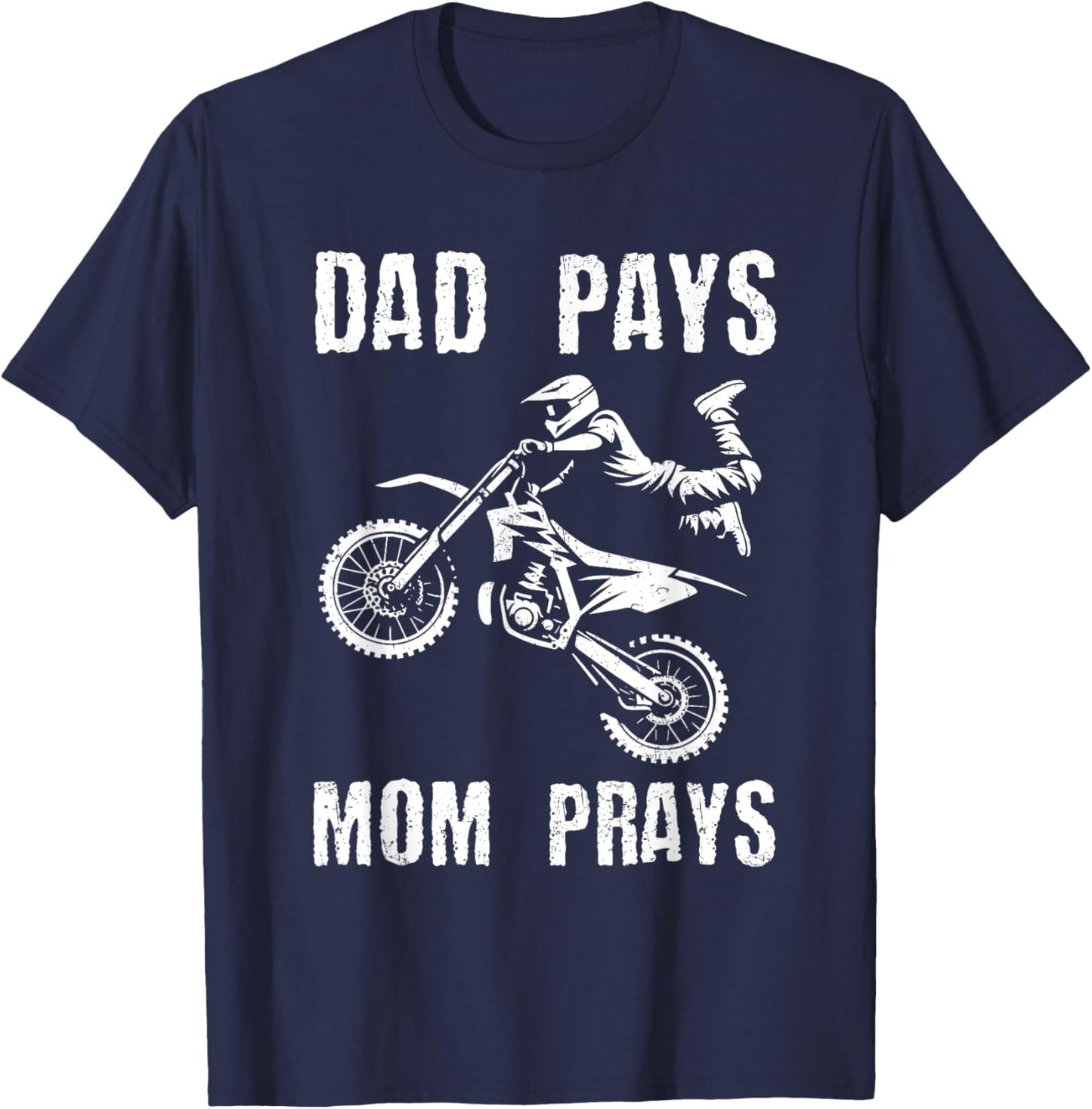 Dad Pays Mom Prays Dirt Bike Rider Biker Motocross Grunge T-Shirt - T-Shirt | Navy