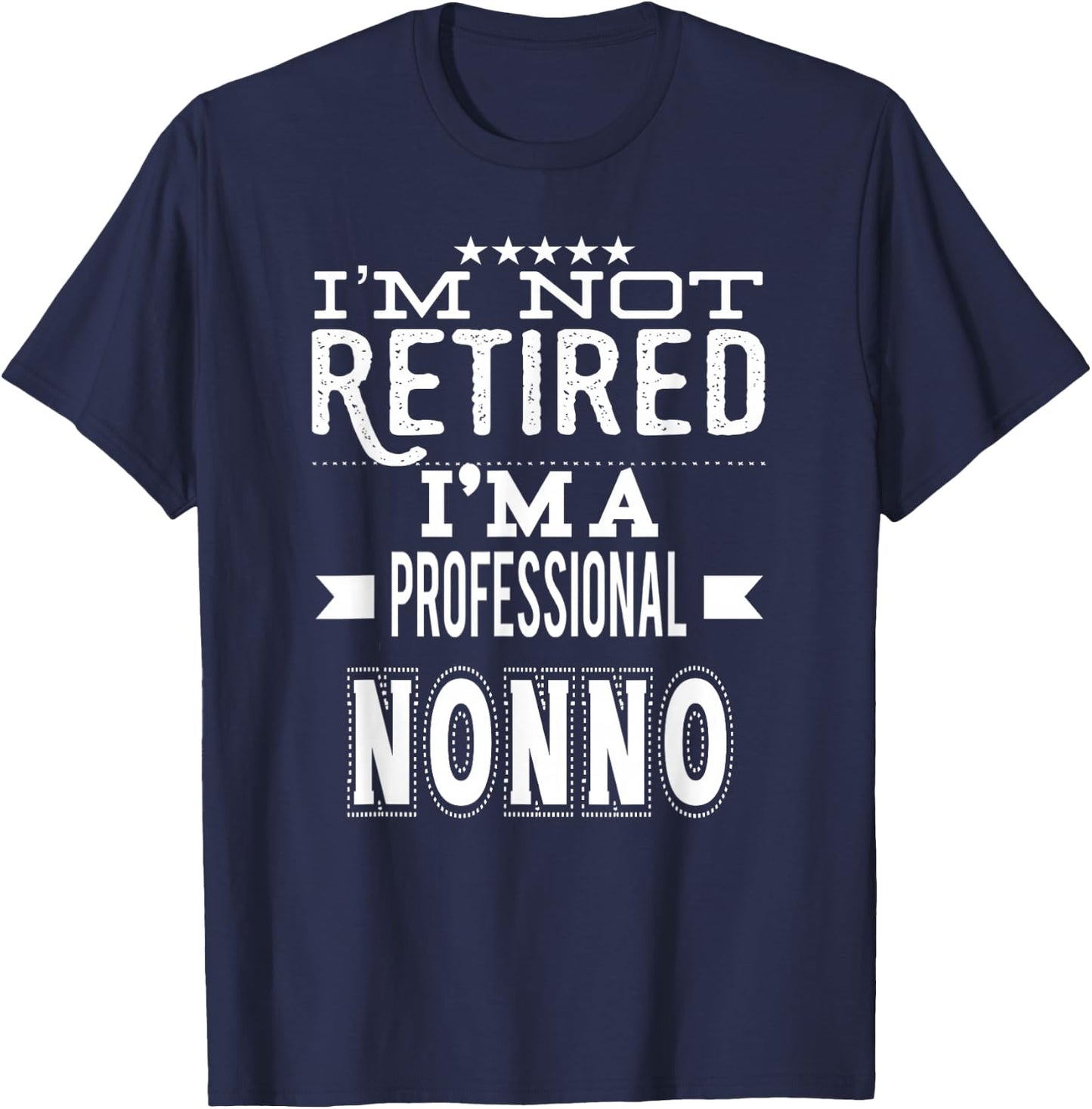 I'm Not Retired I'm A Professional Nonno Italian Grandpa T-Shirt - T-Shirt | Navy