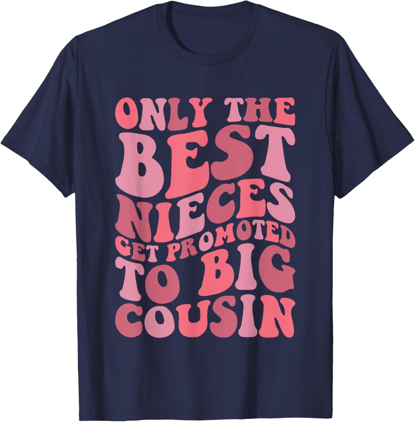 Only The Best Nieces Get Promoted To Big Cousin Cool Cousins T-Shirt - T-Shirt | Navy