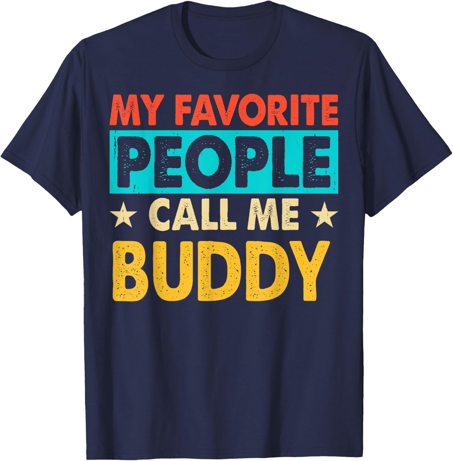 My Favorite People Call Me BUDDY Funny BUDDY Fathers Day T-Shirt - T-Shirt | Navy