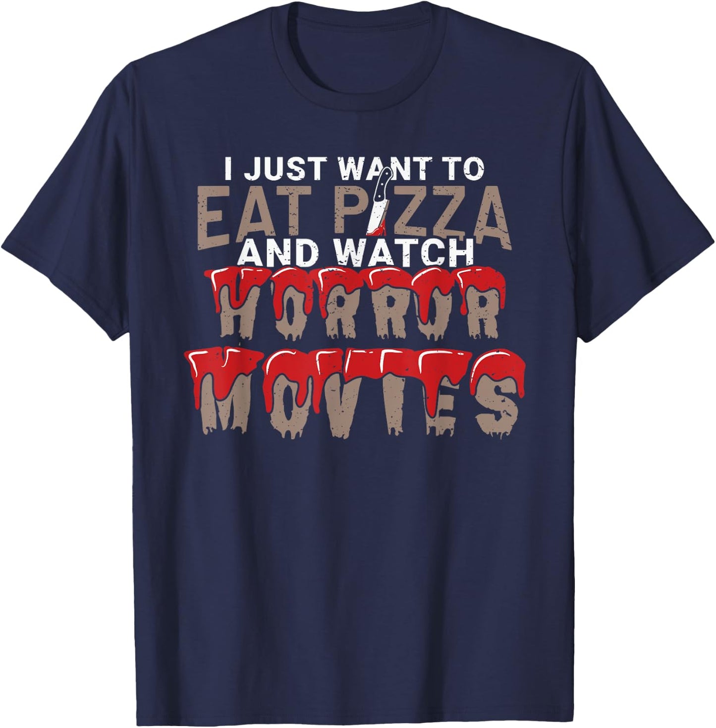 I Just Want To Eat Pizza And Watch Horror Movies Film Nerd T-Shirt - T-Shirt | Navy