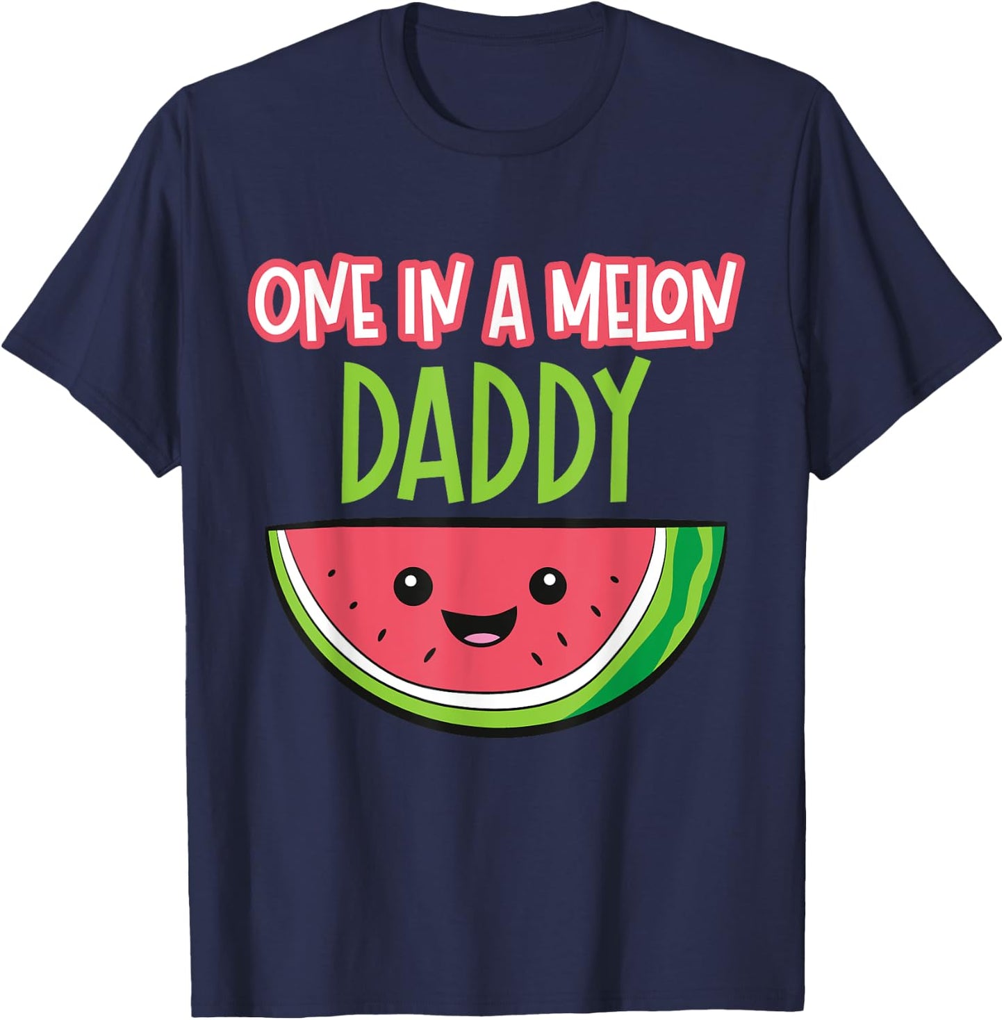 Watermelon Fruit - One In A Melon Daddy T-Shirt - T-Shirt | Navy