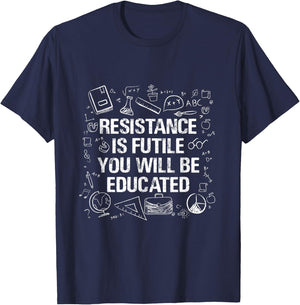 Resistance Is Futile You Will Be Educated - Funny Teacher Men Women T-Shirt - T-Shirt | Navy