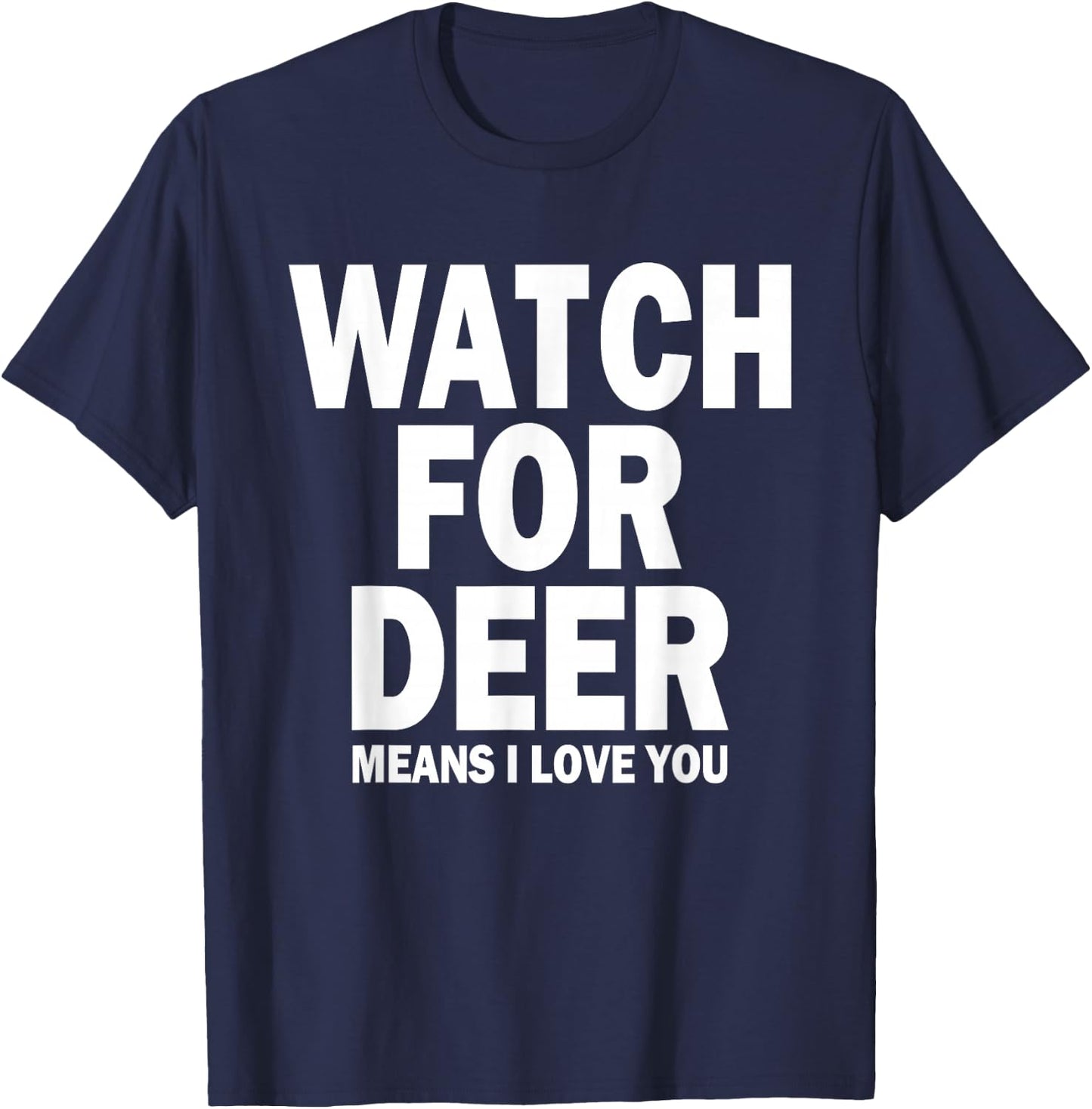 Watch For Deer Means I Love You T-Shirt - T-Shirt | Navy