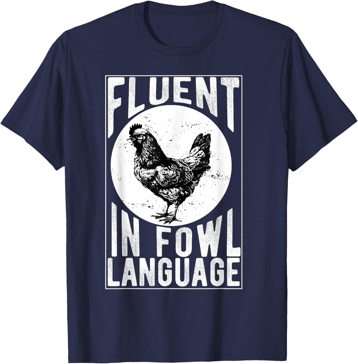 Fluent in Fowl Language Funny Chicken Lover Chicken Lady T-Shirt - T-Shirt | Navy
