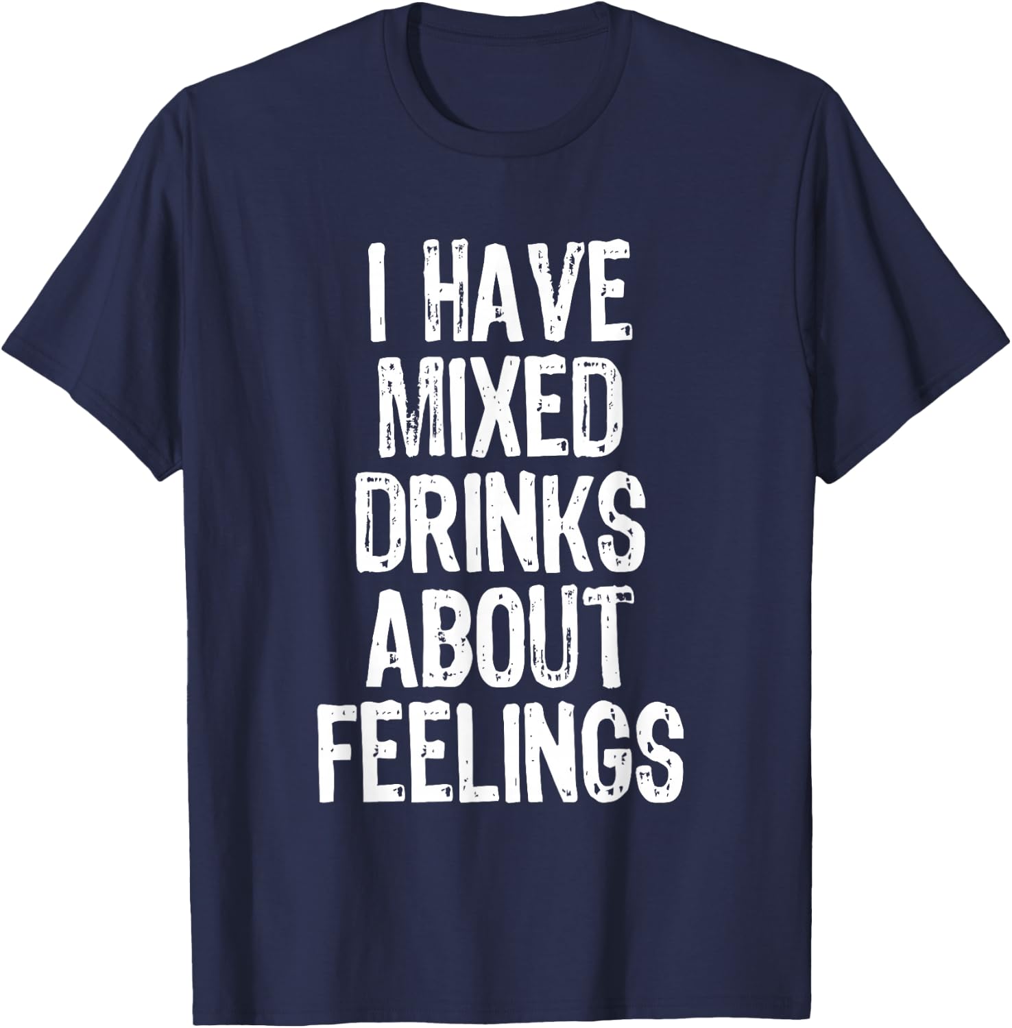 I Have Mixed Drinks About Feelings Funny Drinking T-Shirt - T-Shirt | Navy