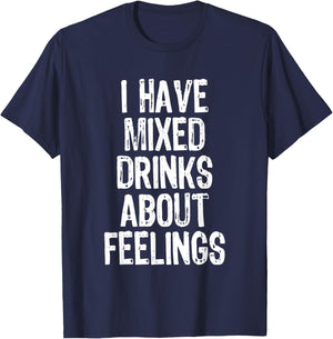 I Have Mixed Drinks About Feelings Funny Drinking T-Shirt - T-Shirt | Navy