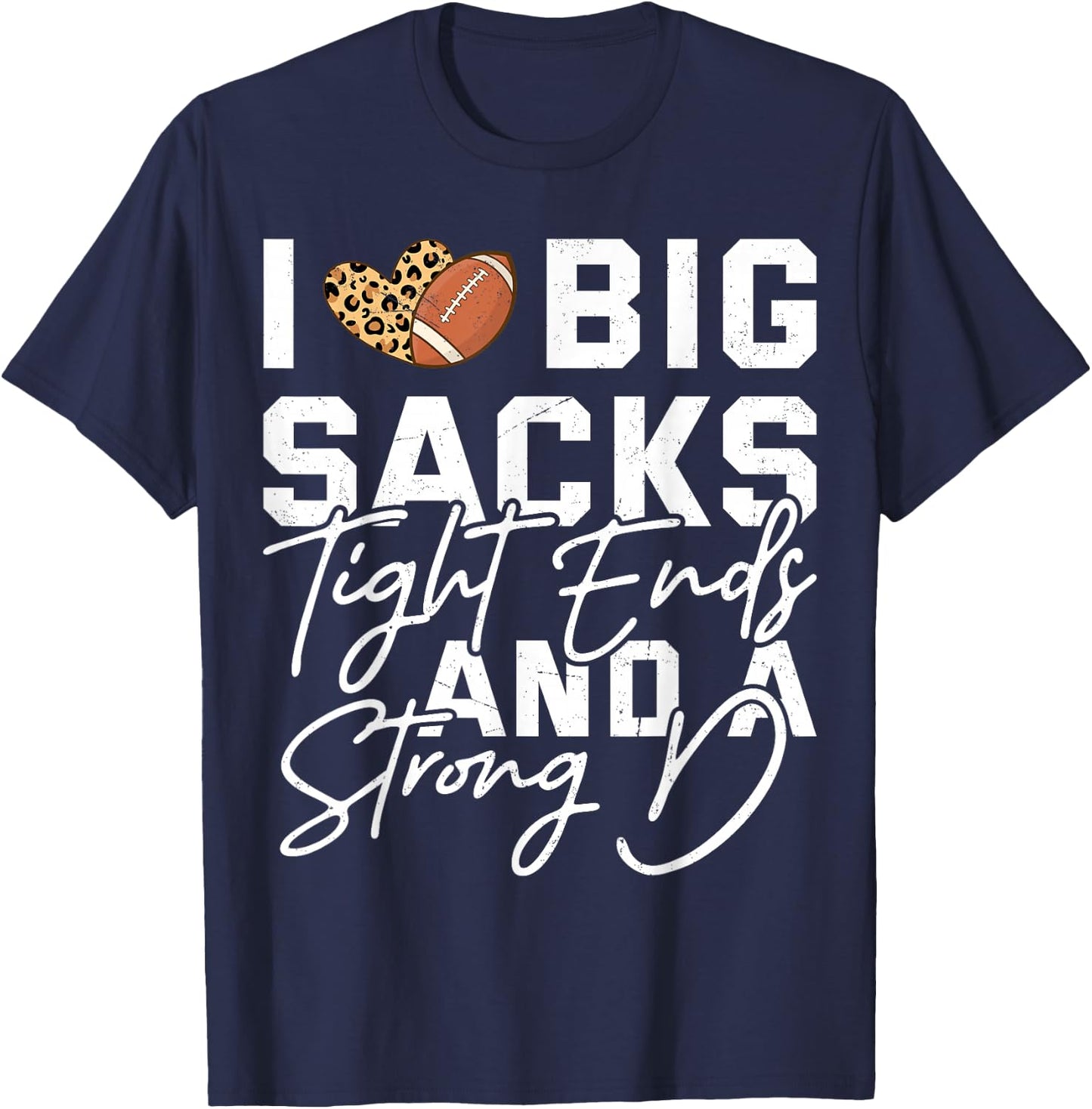 I Love Big Sacks Tight Ends And A Strong D Football Saying T-Shirt - T-Shirt | Navy