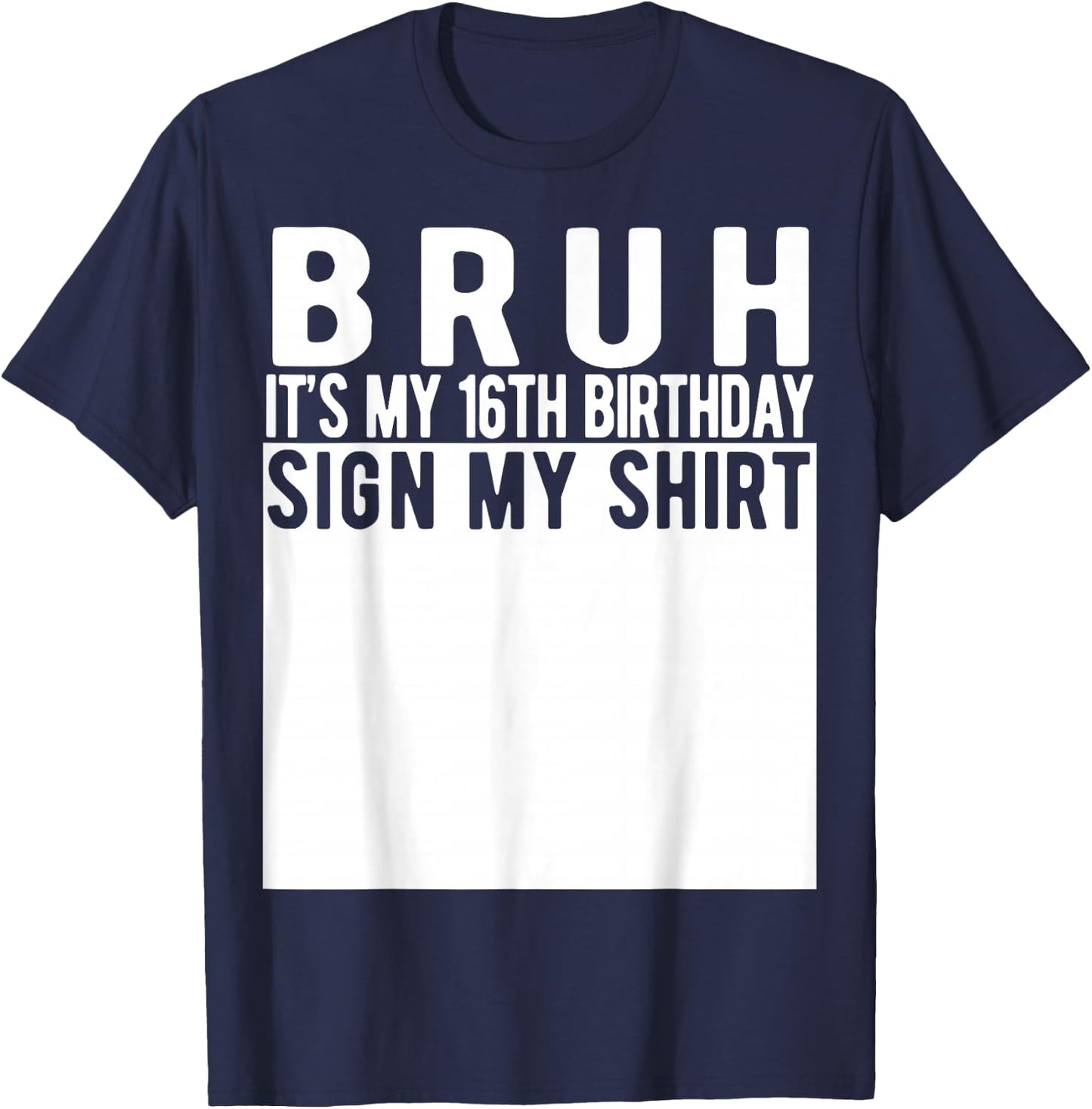 Bruh It's My 16th Birthday Sign My Shirt 16 Year Old T-Shirt - T-Shirt | Navy