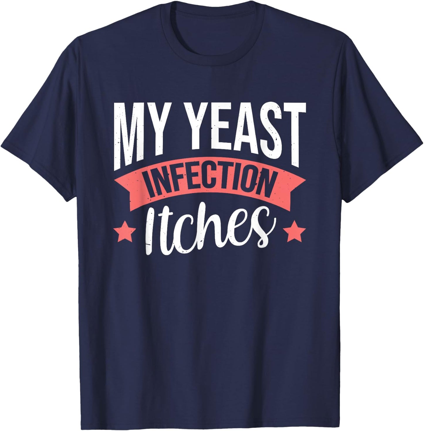 My Yeast Infection Itches T-Shirt - T-Shirt | Navy
