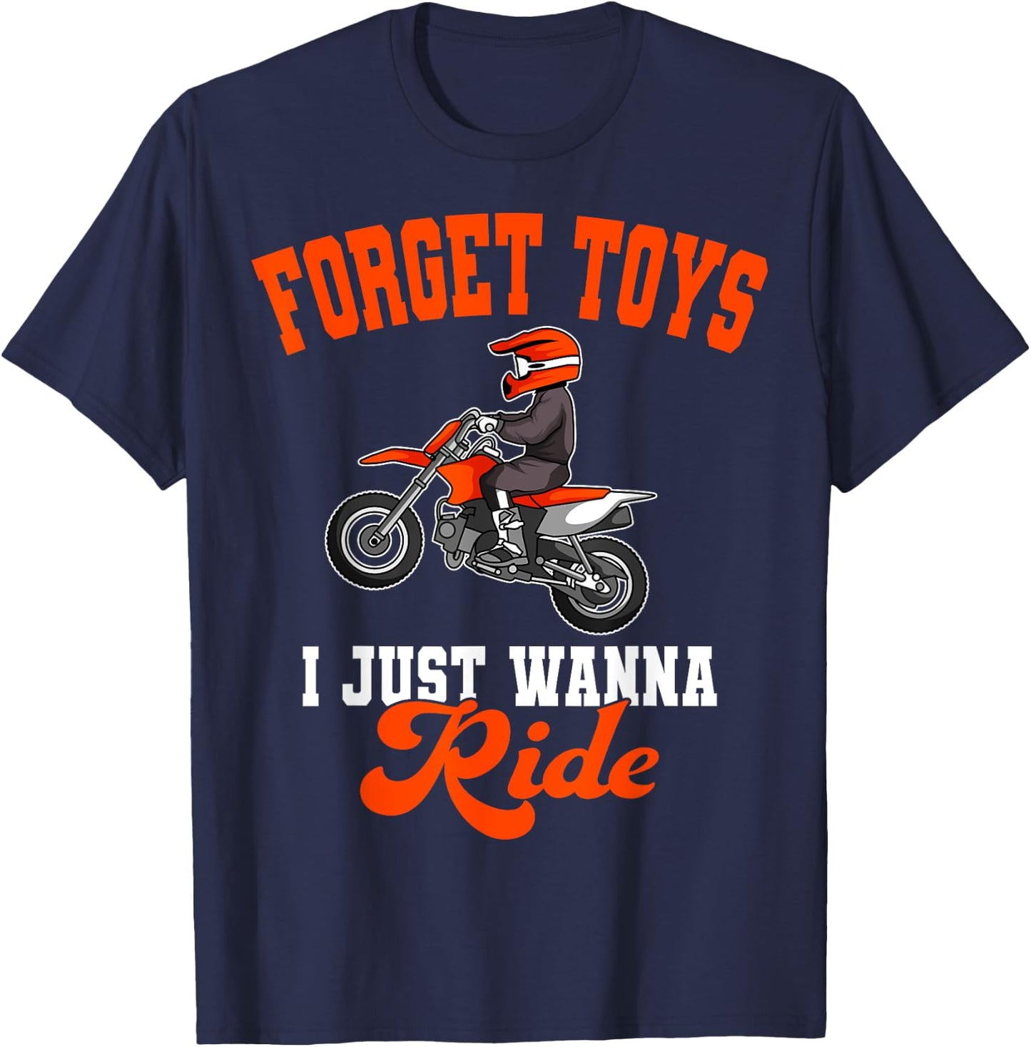 Forget Toys I Just Wanna Ride Motocross Rider Dirt Bike T-Shirt - T-Shirt | Navy