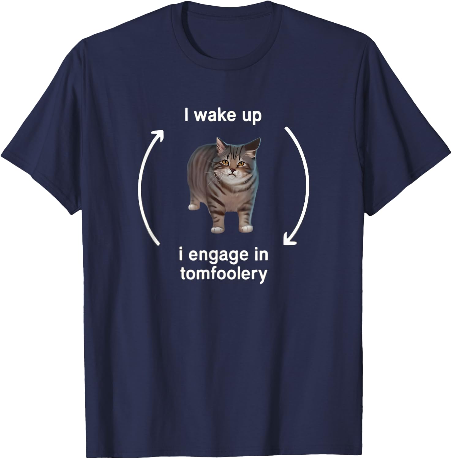I Wake Up I Engage in Tomfoolery Funny Cat Meme T-Shirt - T-Shirt | Navy