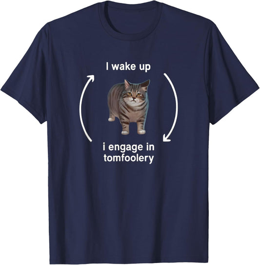 I Wake Up I Engage in Tomfoolery Funny Cat Meme T-Shirt - T-Shirt | Navy