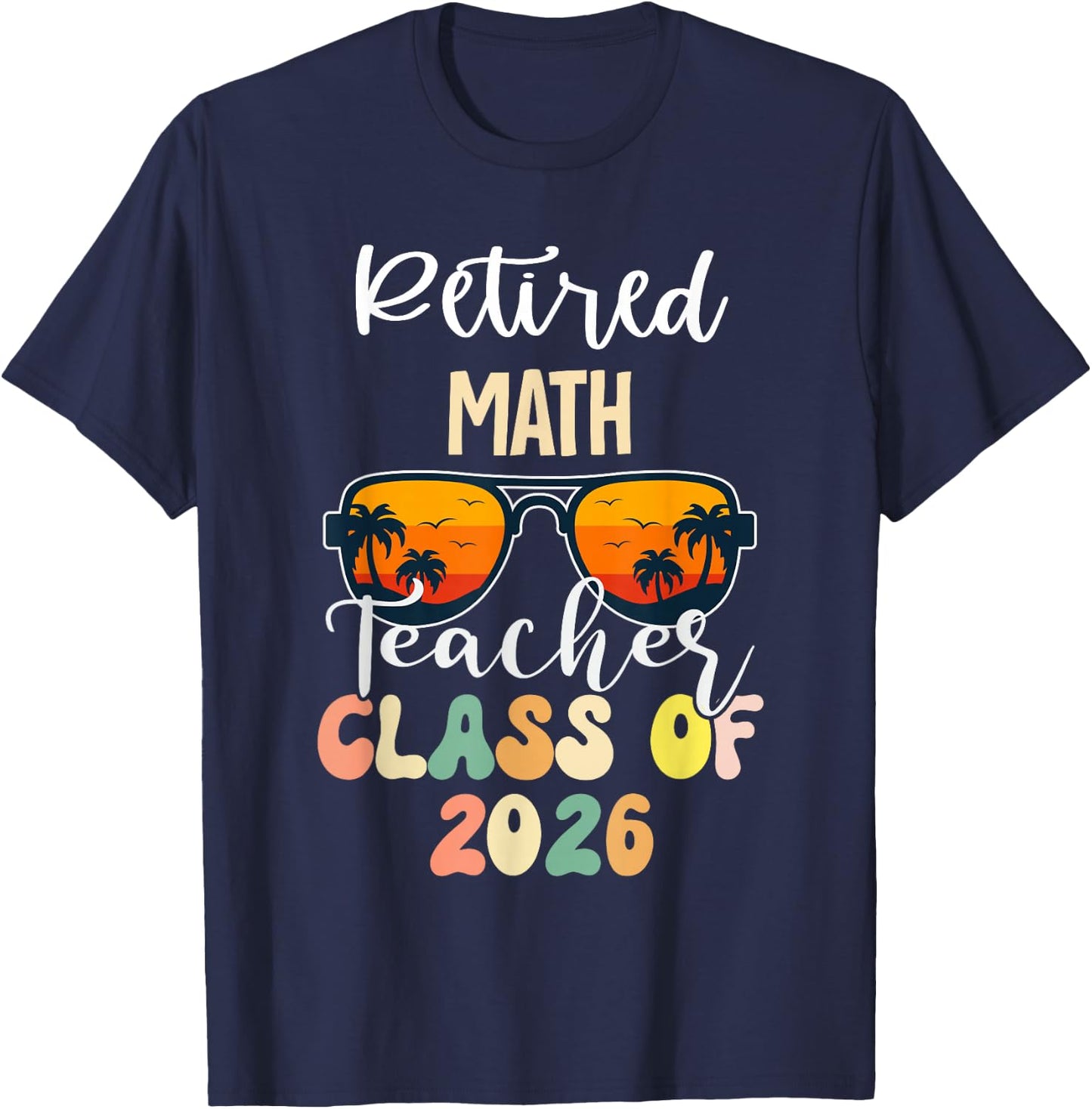 Retired Math Teacher Class of 2026 Retirement School T-Shirt - T-Shirt | Navy