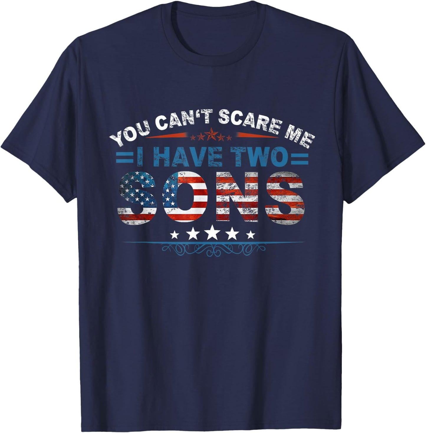 You Can't Scare Me I Have Two Sons US Flag Father Day T-Shirt - T-Shirt | Navy