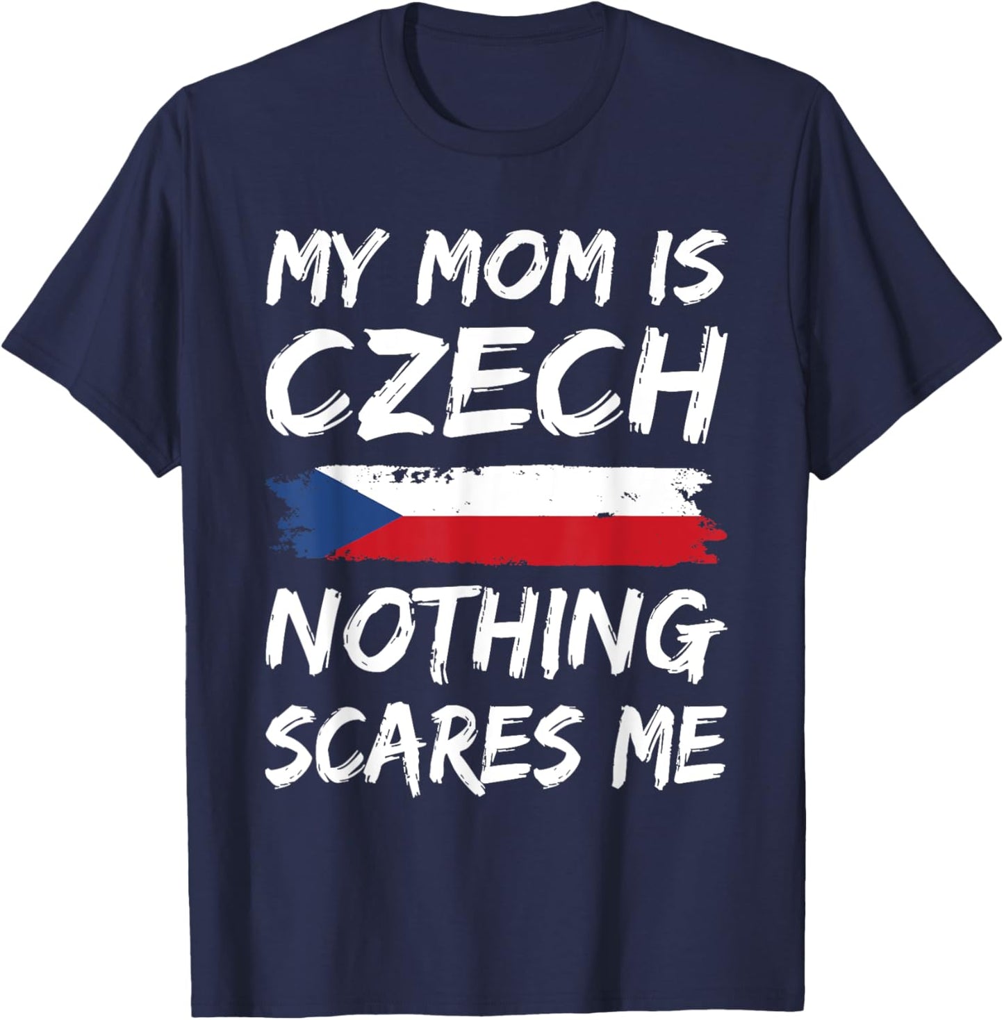 My Mom Is Czech Nothing Scares Me Czech Republic T-Shirt - T-Shirt | Navy