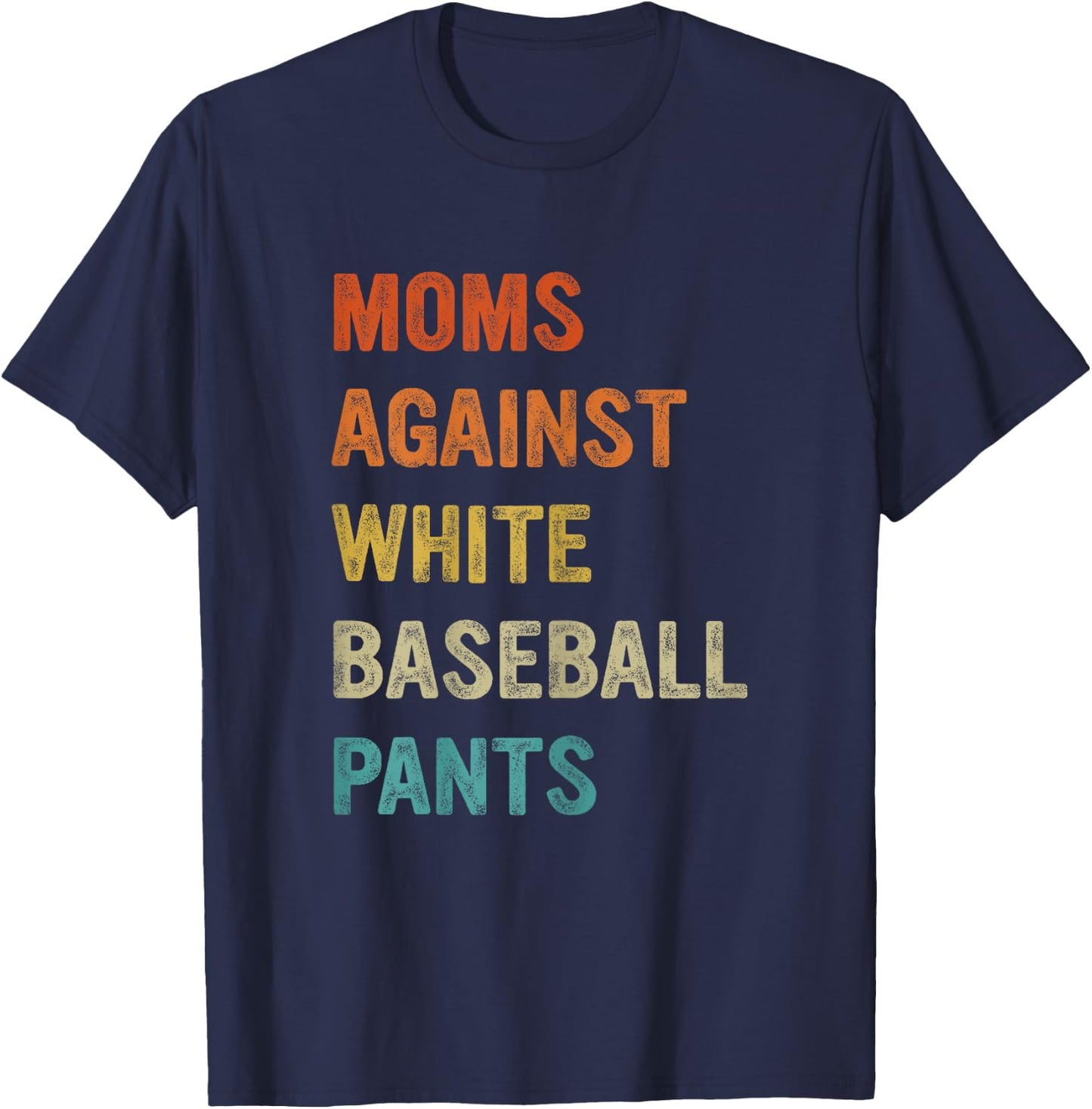 Moms Against White Baseball Pants, Funny Baseball Mom T-Shirt - T-Shirt | Navy