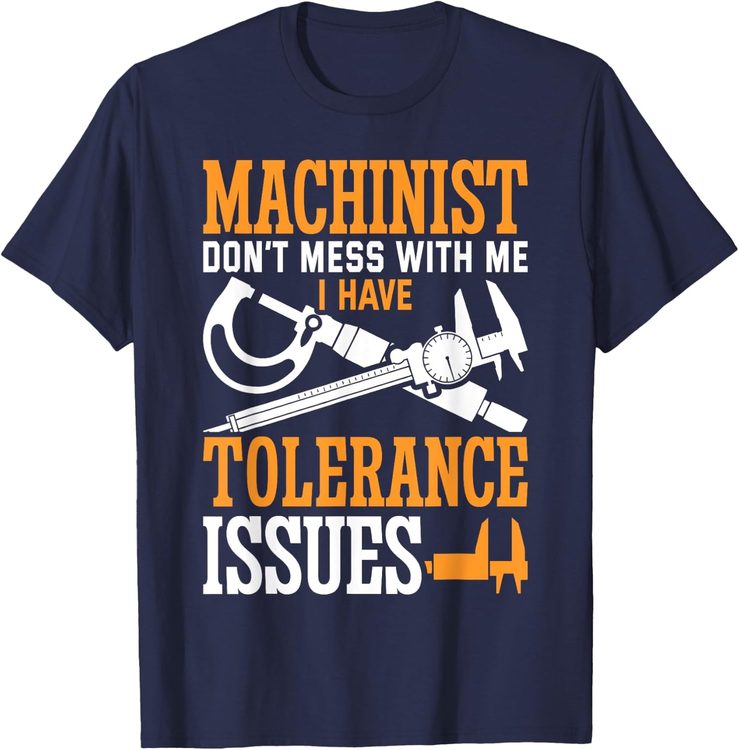 Machinist with Tolerance Issues Machinist Funny T-Shirt - T-Shirt | Navy