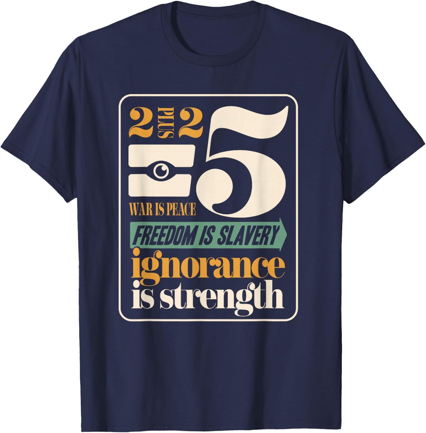 Dystopian War Peace Freedom Slavery Ignorance Strength 1984 T-Shirt - T-Shirt | Navy