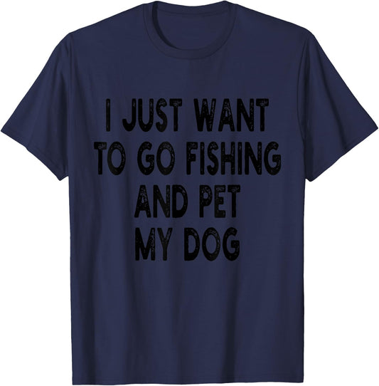 I Just Want To Go Fishing And Pet My Dog Fishing With My Dog T-Shirt - T-Shirt | Navy